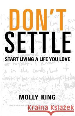 Don't Settle: Start Living a Life You Love Molly King Allison Spivack Christina Speer 9781503020672 Createspace Independent Publishing Platform
