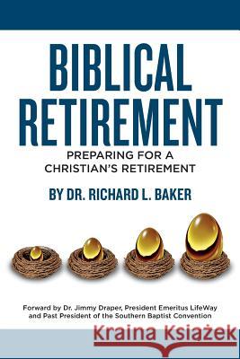 Biblical Retirement: Preparing for a Christian's Retirement Dr Richard L. Baker 9781503021464 Createspace