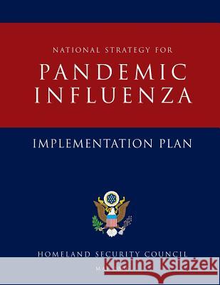 National Strategy for Pandemic Influenza: Implementation Plan Homeland Security Council 9781503021471 Createspace