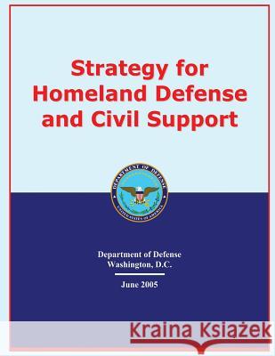 Strategy for Homeland Defense and Civil Support U. S. Department of Defense 9781503022188 Createspace