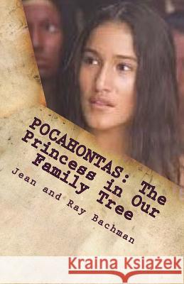 Pocahontas: The Princess in Our Family Tree Ray Bachman Jean Bachman 9781503022560 Createspace