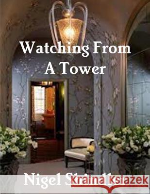 Watching From A Tower Shindler Ph. D., Nigel 9781503022591 Createspace