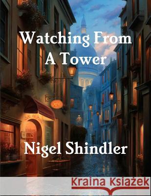 Watching From A Tower Shindler Ph. D., Nigel 9781503022751 Createspace