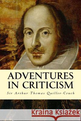 Adventures in Criticism Sir Arthur Thomas Quiller-Couch 9781503024205 Createspace