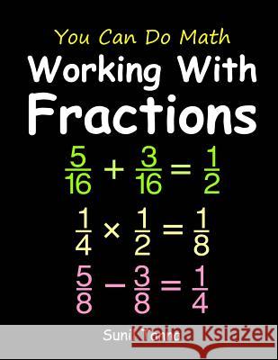 You Can Do Math: Working With Fractions Tanna, Sunil 9781503024304 Createspace
