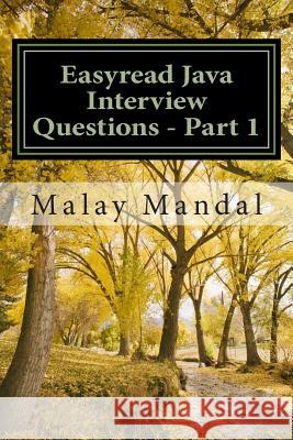 Easyread Java Interview Questions - Part 1: Interview Questions and Answers on Core Java and Related Topics MR Malay Mandal 9781503024397 