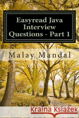 Easyread Java Interview Questions - Part 1: Interview questions and answers on Core Java and related topics Mandal, Malay 9781503024397