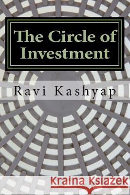 The Circle of Investment Ravi Kashyap 9781503024571 Createspace