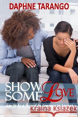 Show Some Love: How to be a Friend to Someone in Recovery Huffman, Vicki 9781503025394 Createspace