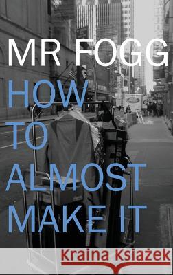 How To Almost Make It Fogg 9781503025578 Kicking Ink Recordings
