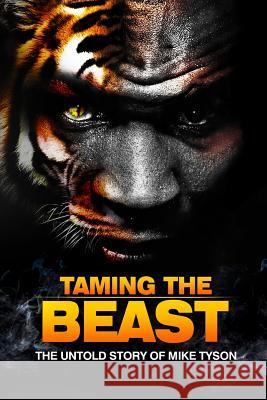 Taming the Beast: The Untold Story of Mike Tyson Rory Holloway Eric Wilson 9781503025707