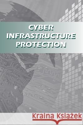 Cyber Infrastructure Protection U. S. Department of Defense              Strategic Studies Institute 9781503025936 Createspace