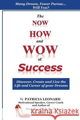 The NOW, HOW and WOW of Success: Discover, Create and Live the Life and Career of your Dreams Boles, Jean 9781503026179