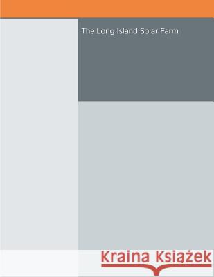 The Long Island Solar Farm U. S. Department of Energy 9781503026643 Createspace