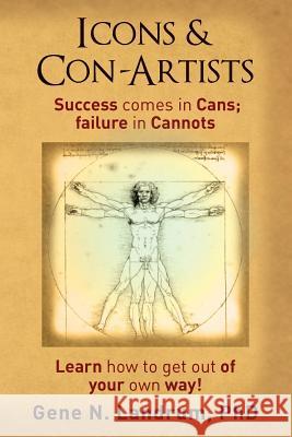 Icons & Con-Artists: Success comes in Cans; failure in Cannots Landrum, Phd Gene N. 9781503028432 Createspace