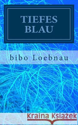 Tiefes Blau Bibo Loebnau 9781503028487 Createspace Independent Publishing Platform