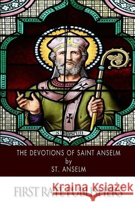 The Devotions of Saint Anselm St Anselm 9781503028517 Createspace