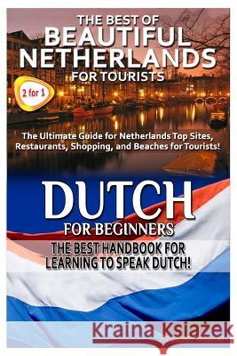 The Best of Beautiful Netherlands for Tourists & Dutch for Beginners Getaway Guides 9781503030367 Createspace