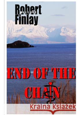 End of the Chain Robert Wallace Finlay 9781503030442