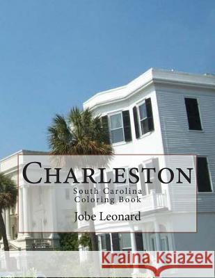 Charleston, South Carolina Coloring Book: Color Your Way Through the Streets of Historic Charleston, South Carolina Jobe David Leonard 9781503030534