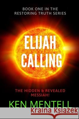 The Elijah Calling MR Ken Mentell 9781503031357 Createspace