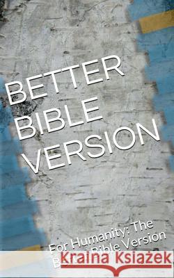 Better Bible Version - Small edition: For Humanity: The Better Bible Version Jeffery, Michael S. 9781503031449