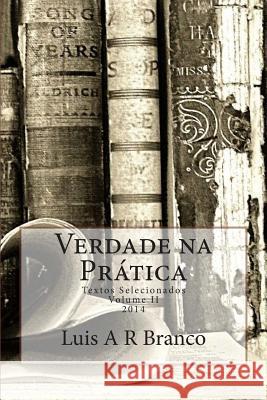 Verdade na Prática: Textos Selecionados 2014 Branco, Luis Alexandre Ribeiro 9781503031579 Createspace
