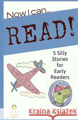 Now I Can Read! 5 Silly Stories for Early Readers Jeanne Schickli Tara Cousins 9781503031739 Createspace