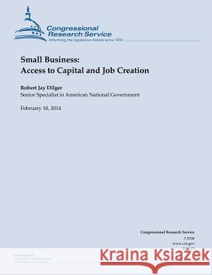 Small Business: Access to Capital and Job Creation Robert Jay Dilger 9781503032071 Createspace