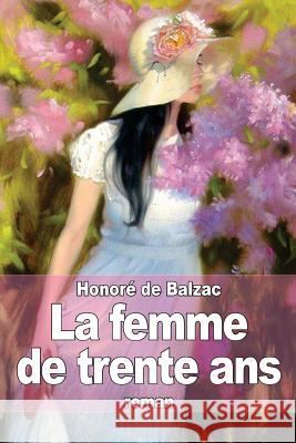 La femme de trente ans De Balzac, Honore 9781503032286 Createspace
