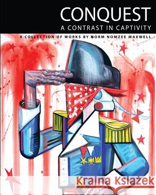 Conquest: A Contrast in Captivity MR Norm Nomzee Maxwell 9781503032378 Createspace