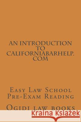 An Introduction To CaliforniaBarHelp.com: Easy Law School Pre-Exam Reading Books, Value Bar Prep 9781503032576 Createspace