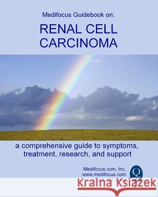 Medifocus Guidebook on: Renal Cell Carcinoma Inc. Medifocus.com 9781503032903 Createspace