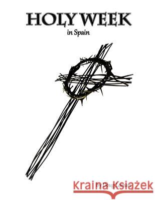 Holy Week in Spain Doug Loman 9781503033269 Createspace