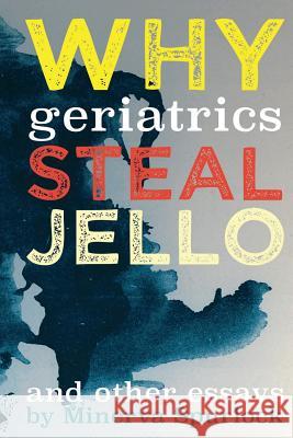 Why Geriatrics Steal Jell-O: and Other Essays Brewer, Rocky 9781503033351 Createspace