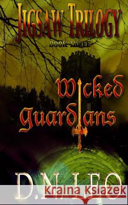 Wicked Guardians (Jigsaw Trilogy - Book 3): Outlanders of the Multiverse Series D. N. Leo 9781503033696 Createspace