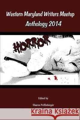 Horror Anthology: Western Maryland Writers Meetup 2014 Dale a. Grove Robert Elijah Wescott P. D. Bilyeu 9781503033849