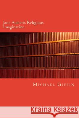 Jane Austen's Religious Imagination: A Balance of Reason and Feeling Michael, Dr Giffin 9781503033870