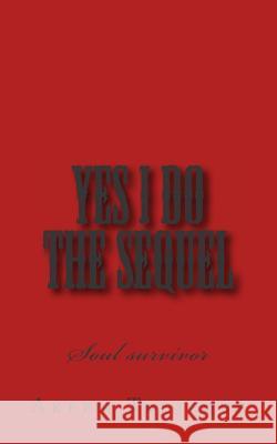 Yes I Do the Sequel: Soul survivor Trujeque, Akeem 9781503034303 Createspace