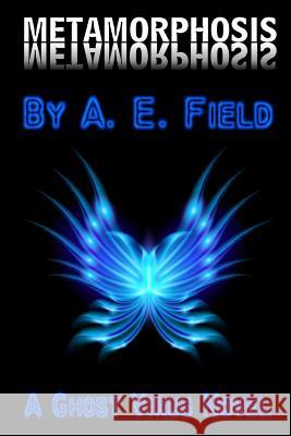 Metamorphosis: A Ghost Virus Novel A. E. Field 9781503034488 Createspace