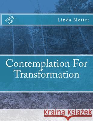 Contemplation For Transformation Mottet, Linda Kay 9781503034709 Createspace