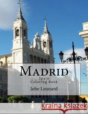 Madrid, Spain Coloring Book: Color Your Way Through Historic Madrid, Spain Jobe David Leonard 9781503034952
