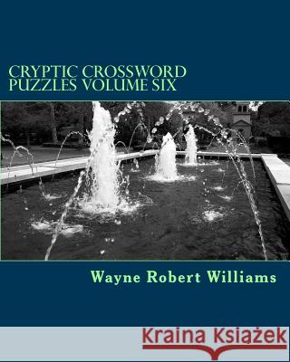 Cryptic Crossword Puzzles Volume Six Wayne Robert Williams 9781503035157