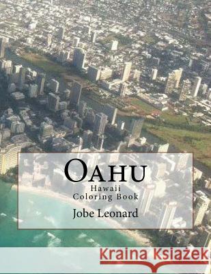 Oahu, Hawaii Coloring Book: Color Your Way Through Tropical Oahu, Hawaii Jobe David Leonard 9781503035331 Createspace Independent Publishing Platform