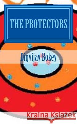 The Protectors: Book 1 Of Protected Bokey, Digvijay 9781503036055