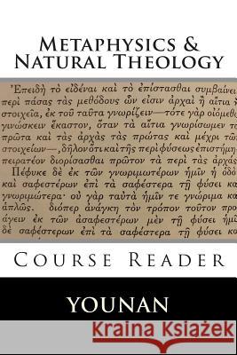 METAPHYSICS & NATURAL THEOLOGY Course Reader Younan, Andrew 9781503036413 Createspace