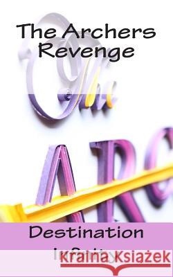 The Archers Revenge Destination Infinity 9781503037571 Createspace Independent Publishing Platform