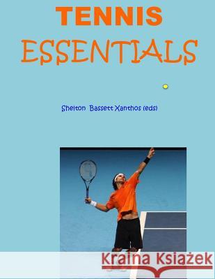 Tennis Essentials: The $6 Sports Series Glenn Bassett Paul Xanthos Chris Shelton 9781503037892 Createspace Independent Publishing Platform
