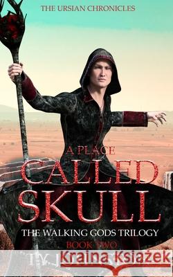 A Place Called Skull: Book II of The Walking Gods Trilogy Ty Johnston 9781503039186 Createspace Independent Publishing Platform