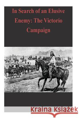 In Search of an Elusive Enemy: The Victorio Campaign Combat Studies Institute Press 9781503039261